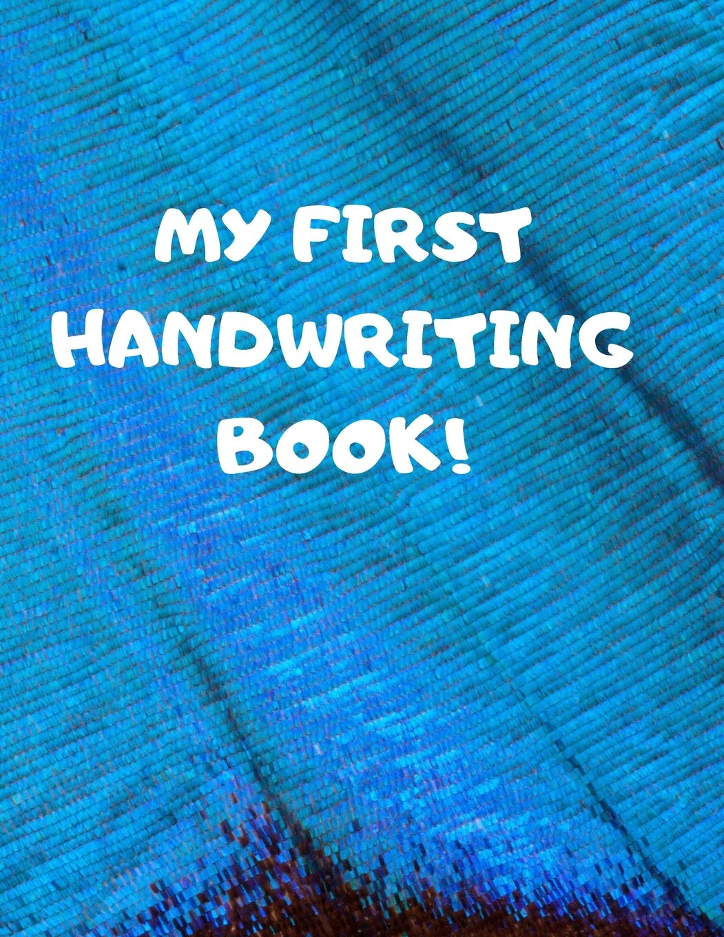MY FIRST HANDWRITING BOOK!: BEGINNER'S ENGLISH HANDWRITING BOOK 110 PAGES OF 8.5 INCH X 11 INCH WIDE AND INTERMEDIATE LINES WITH PAGES FOR EACH LETTER! LEARN SKILLS BY DOING! book