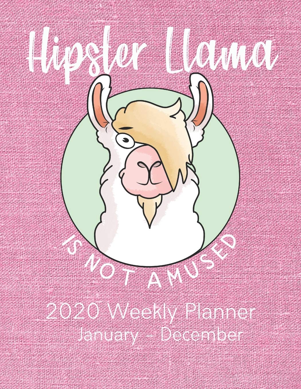 Hipster Llama is Not Amused 2020 Weekly Planner : January - December: Weekly View Calendar, Journal, and Organizer Essays & Short Stories