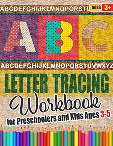 ABC Letter Tracing Workbook for Preschoolers and Kids Ages 3-5: Fun Alphabet Writing Practice Book For Kids | Essential Preschool Skills for Kindergarten, Pre K and Toddlers Reference Books