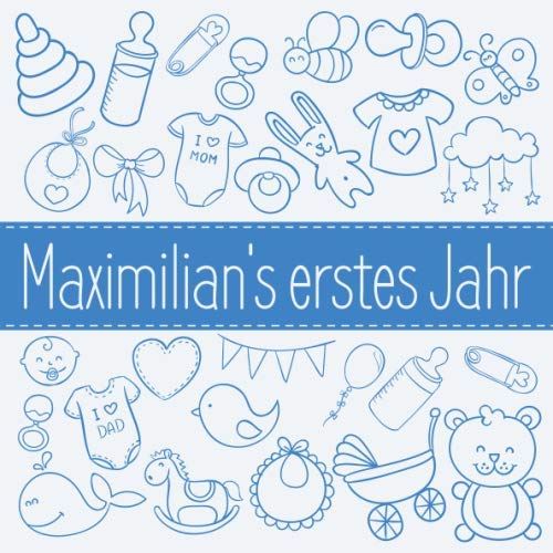Maximilian's erstes Jahr: Babyalbum zum Ausfüllen - Baby Tagebuch und Erinnerungsalbum für das erste Lebensjahr Parents & Children