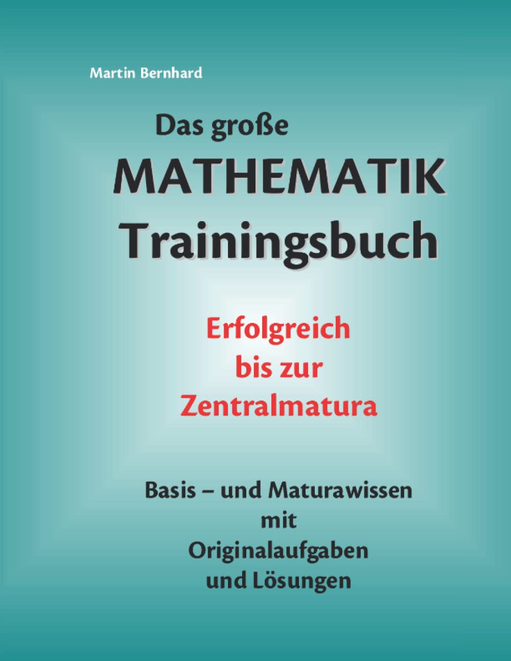 Das große MATHEMATIK Trainingsbuch: Erfolgreich bis zur Zentralmatura Study Guides