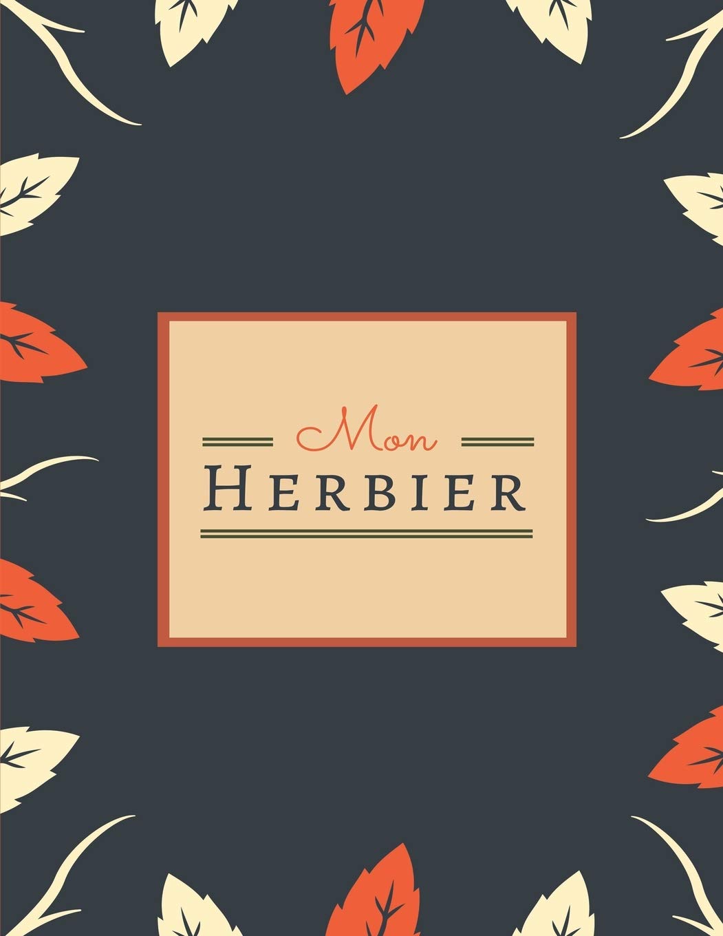 Mon Herbier: Journal pour collection de feuilles sèches/spécimens de plantes & fleurs |Dim A4|125 Pages. Garden & Plants