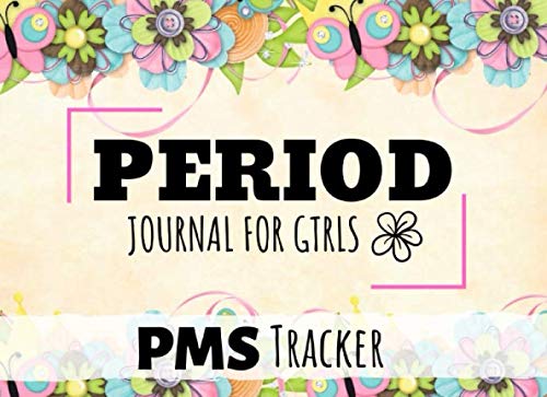 Period Journal For Girls: PMS Tracker, Floral Design Monthly Menstrual Cycle Log Book / Notebook Medicine