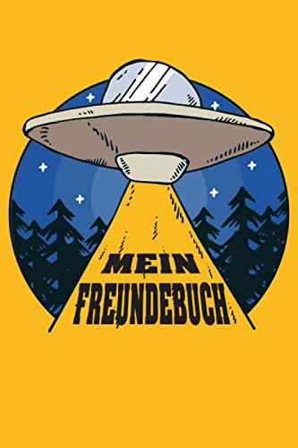 MEIN FREUNDEBUCH: Dieses tolle Freundebuch zum Eintragen all Deiner Freunde. Ufo und Ausserirdische für schöne Erinnerungen auch in Jahren. A Essays & Short Stories