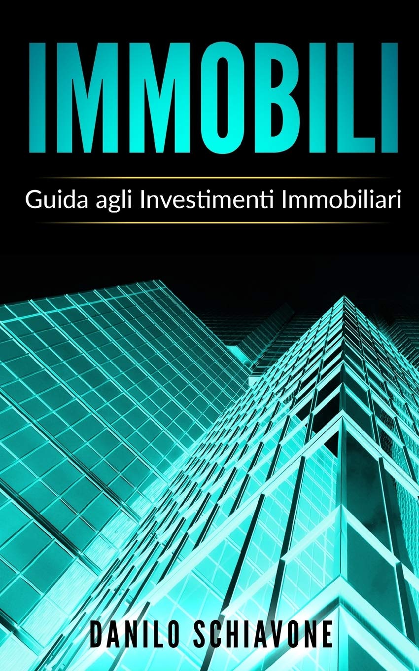 IMMOBILI: Guida agli Investimenti Immobiliari Business, Finance & Career