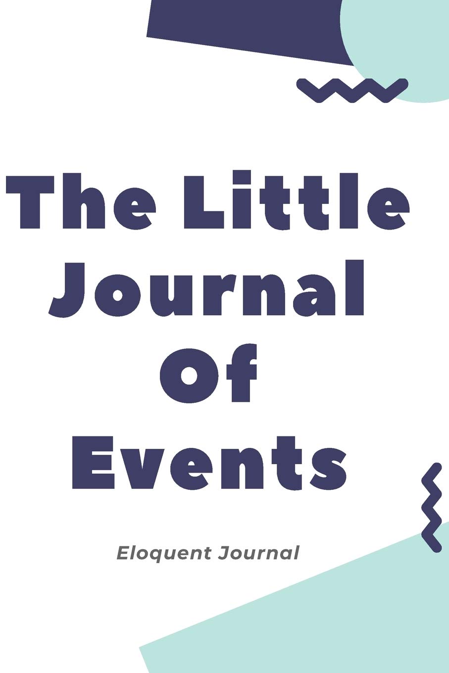 The Little Journal Of Events: A Lined Journal For Everyday Use With a Bit Of History Lifestyle