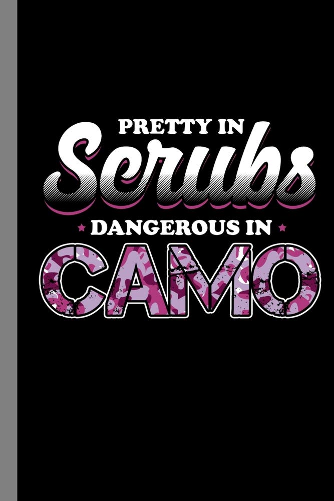 Pretty In Scrubs Dangerous In Camo: Surgery Military Gift For Surgeons And Soldiers (6"x9") Dot Grid Notebook To Write In Leisure & Fun