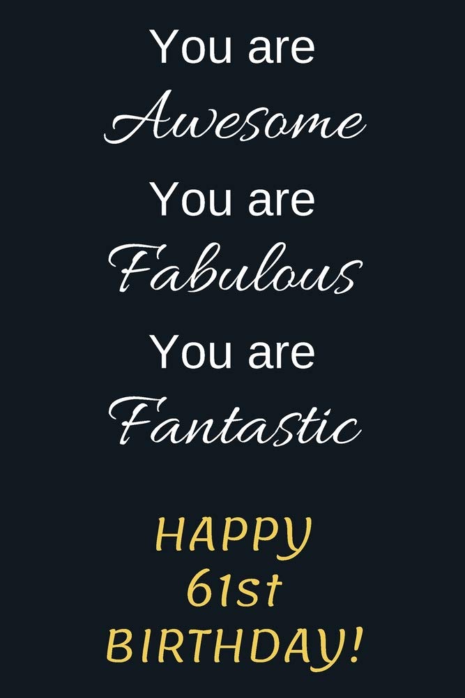 You are Awesome You are Fabulous You are Fantastic Happy 61st Birthday: 61st Birthday Gift / Journal / Notebook / Diary / Unique Greeting Card Alternative Parents & Children