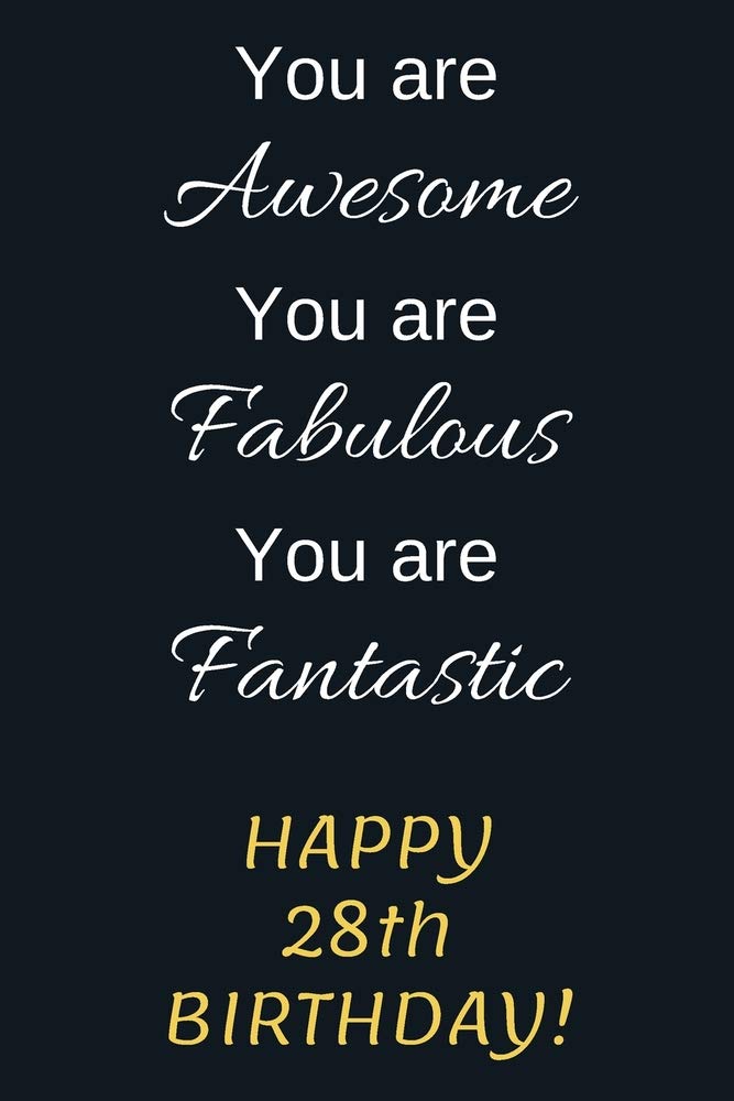 You are Awesome You are Fabulous You are Fantastic Happy 28th Birthday: 28th Birthday Gift / Journal / Notebook / Diary / Unique Greeting Card Alternative Parents & Children
