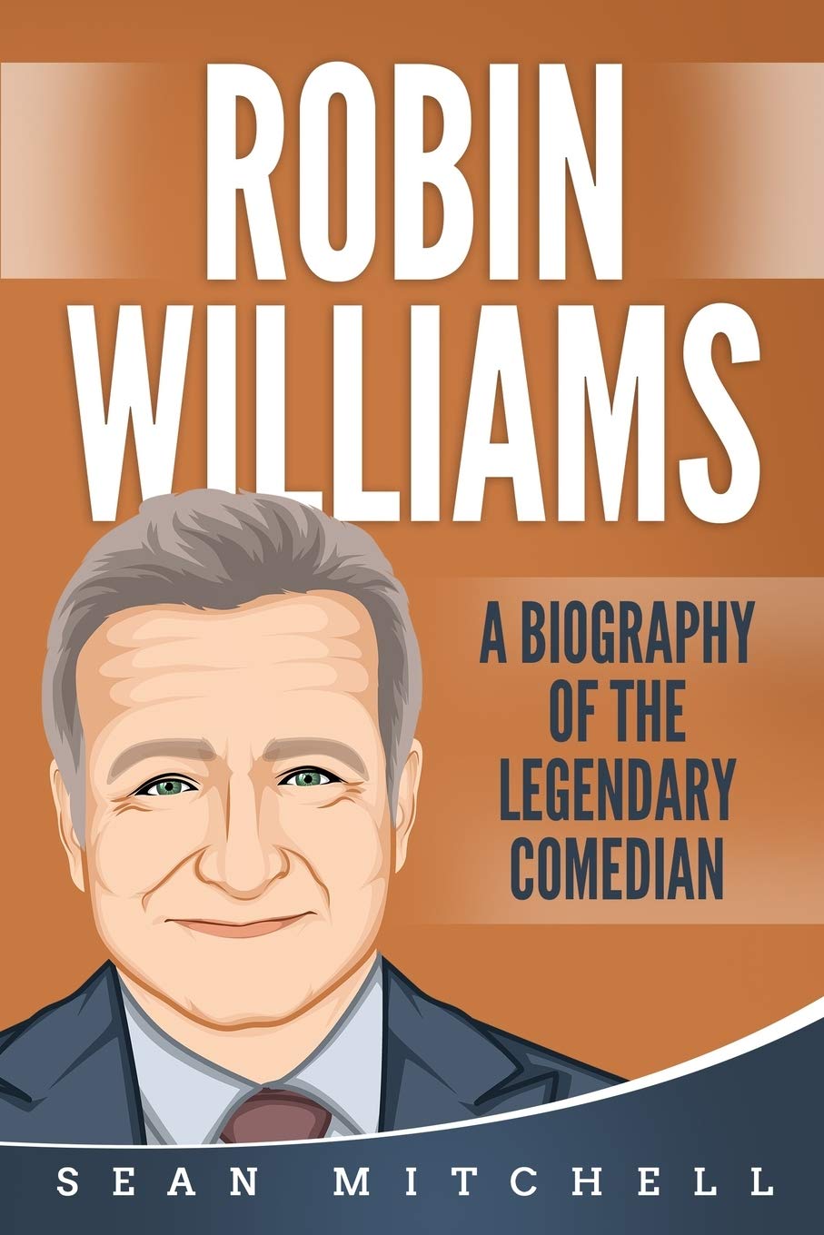 Robin Williams: A Biography of the Legendary Comedian Art & Literature