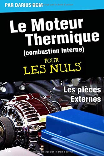 Le moteur thermique (Combustion interne) pour les nuls-LES PIÈCES EXTERNES: TOME 3(New édition) Business & Technology