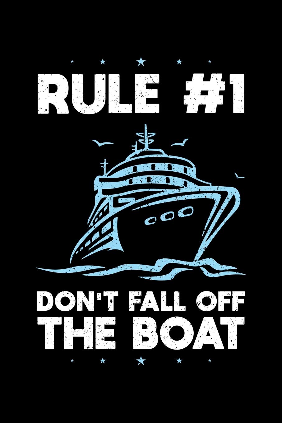 RULE NO.1 DON'T FALL OFF THE BOAT: A Journal, Notepad, or Diary to write down your thoughts. - 120 Page - 6x9 - College Ruled Journal - Writing Book, Personal Writing Space, Doodle, Note, Sketchpad Books