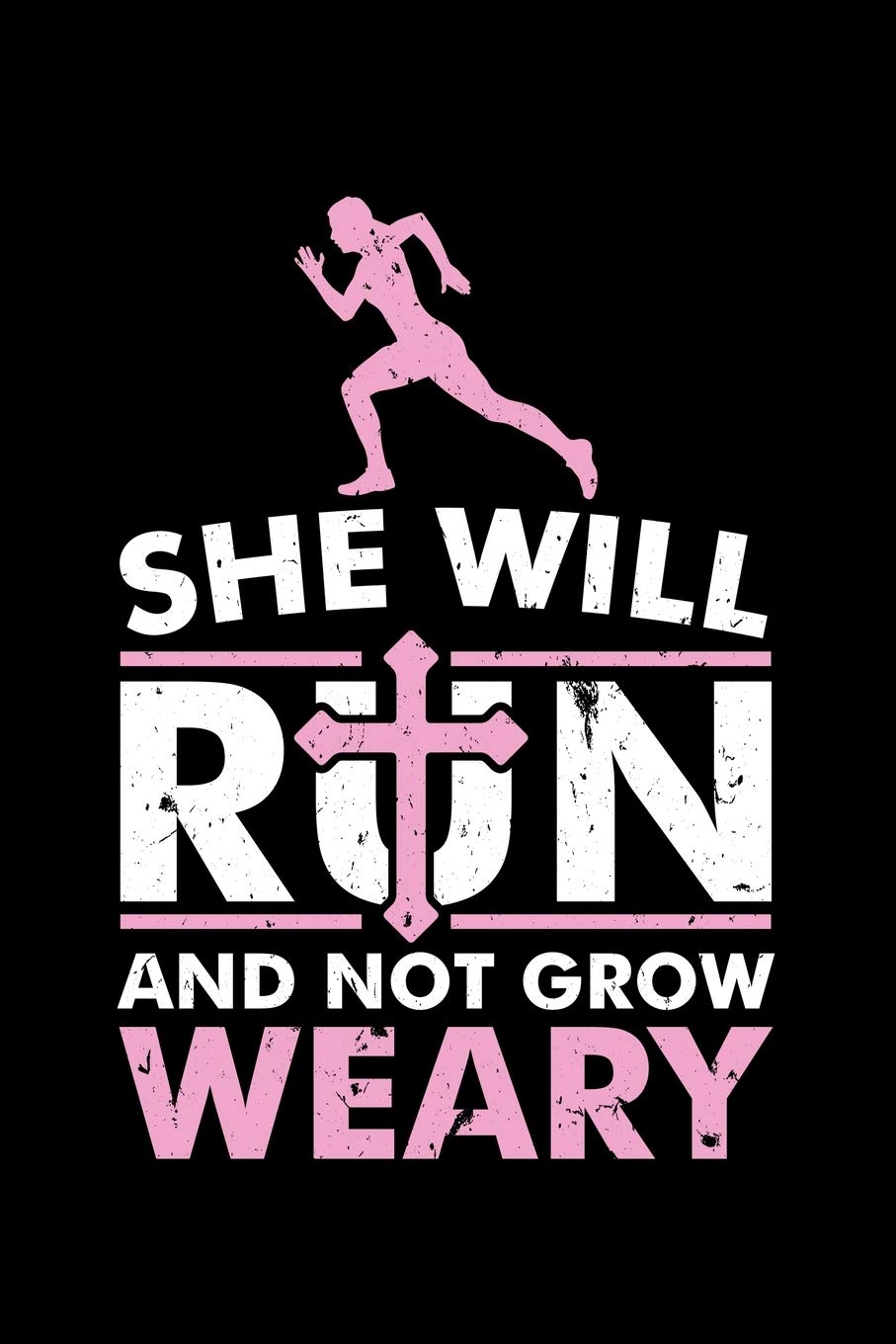 SHE WILL RUN AND GROW WEARY: A Journal, Notepad, or Diary to write down your thoughts. - 120 Page - 6x9 - College Ruled Journal - Writing Book, Personal Writing Space, Doodle, Note, Sketchpad Books