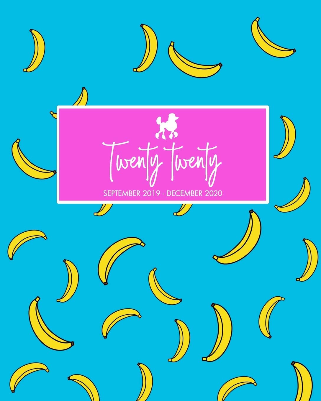 Twenty Twenty September 2019 - December 2020: Monthly Weekly Calendar Organizer | Pretty Banana + Dog Cover | BONUS Budget + Expenses Bill Tracker | Cute Academic + Professional Planner Business, Finance & Career
