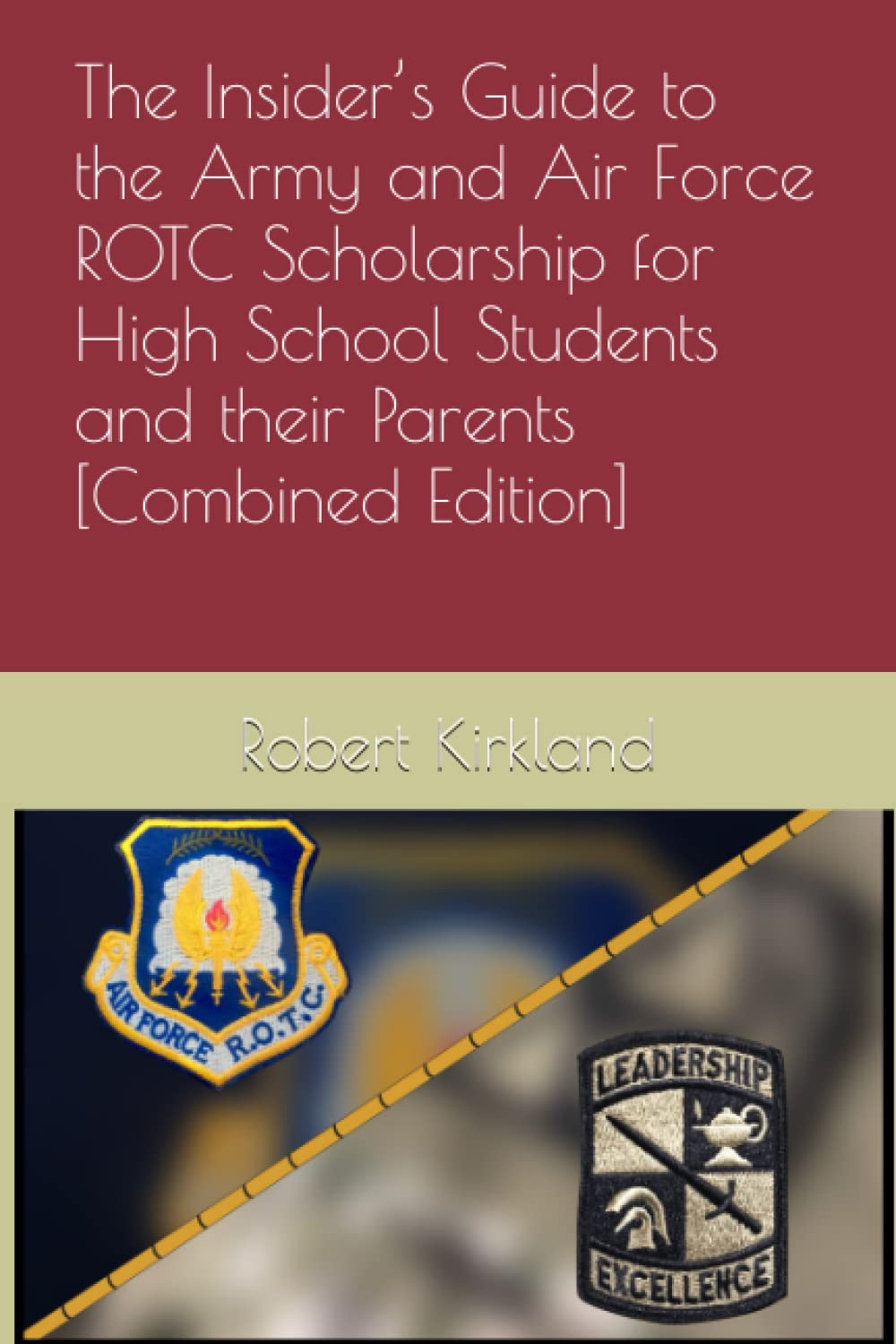 The Insider’s Guide to the Army and Air Force ROTC Scholarship for High School Students and their Parents Business, Finance & Career