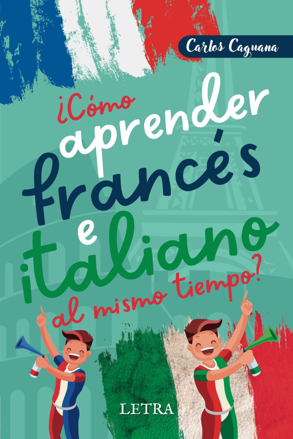 ¿Cómo aprender francés e italiano al mismo tiempo?: Método fácil y diferente Foreign Languages ​​& Dictionaries