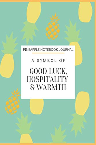 Pineapple Notebook Journal: 'A Symbol of Good Luck, Hospitality and Warmth': Blank Lined Pineapple Themed Notebook and Journal for Notes, Diaries, Recording ideas and Daily Reflections Essays & Short Stories