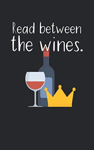 Read between the wines: Notebook for wine lovers with lines. For notes, drawings or a birthday present. Suitable for red wine and white wine. Books