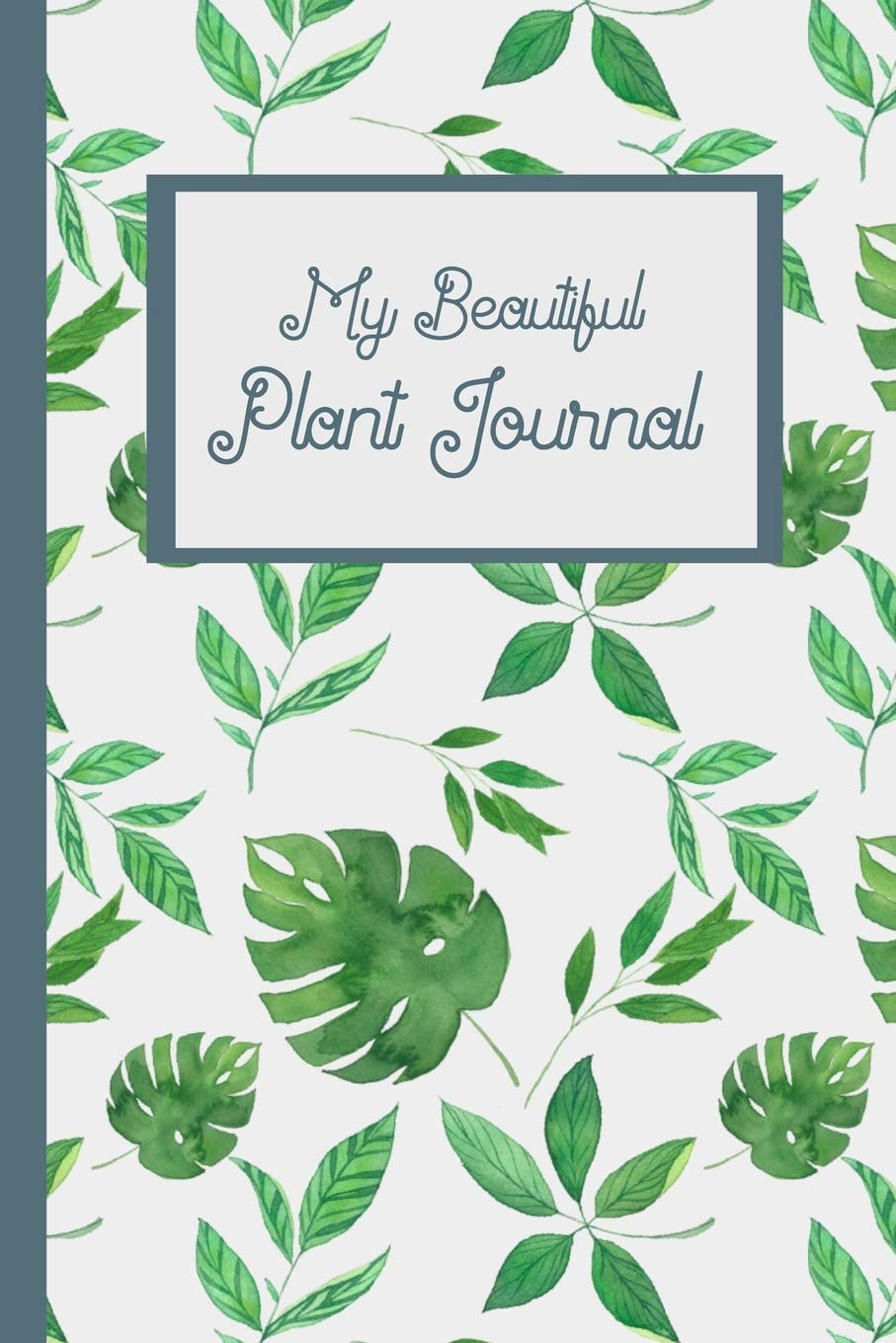 My Beautiful Plant Journal: 110 Pages (6x9 in.) for Plant Info, Watering and Fertilizing Dates, Photos, etc. book