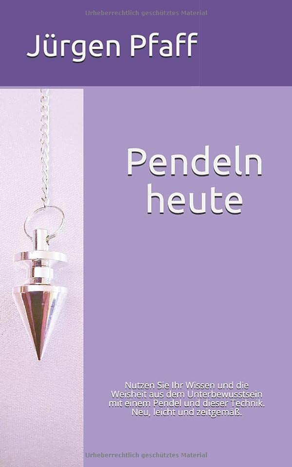 Pendeln heute: Nutzen Sie Ihr Wissen und die Weisheit aus dem Unterbewusstsein mit einem Pendel und dieser Technik. Neu, leicht und zeitgemäß. Religion & Esotericism