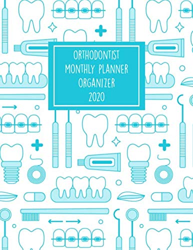Orthodontist Monthly Planner 2020: 12 Months Calendar Organizer January Through December - Daily Weekly Monthly Appointment Scheduler Medicine