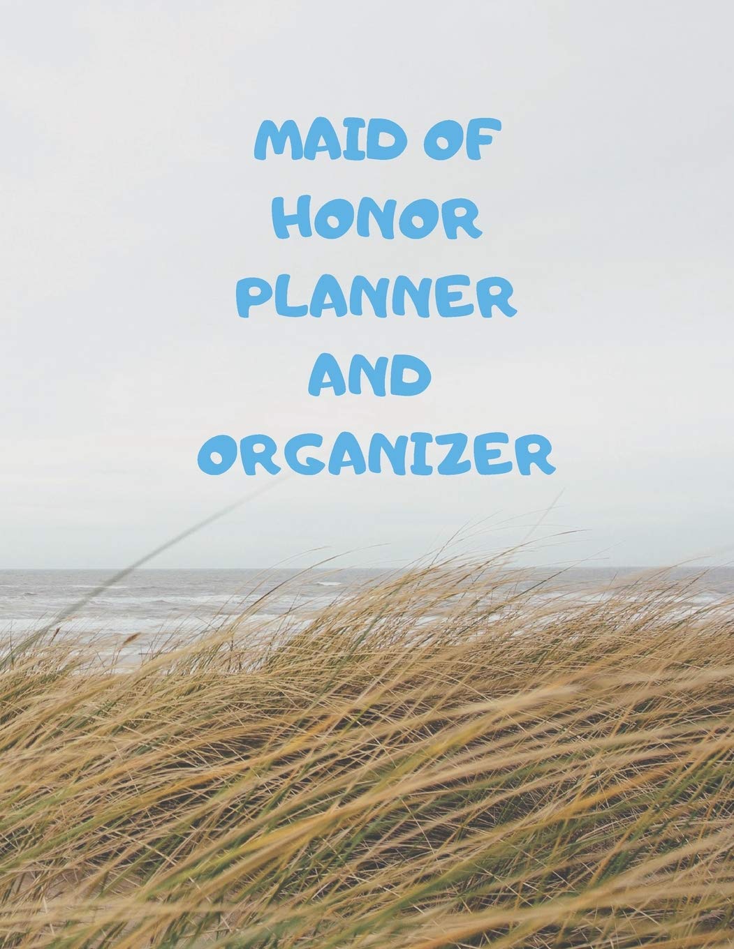 MAID OF HONOR PLANNER AND ORGANIZER: Wedding To-Do List and Task Tracker Contents: 8.5 x 11 inches 110 high quality white pages and a matte cover Parents & Children