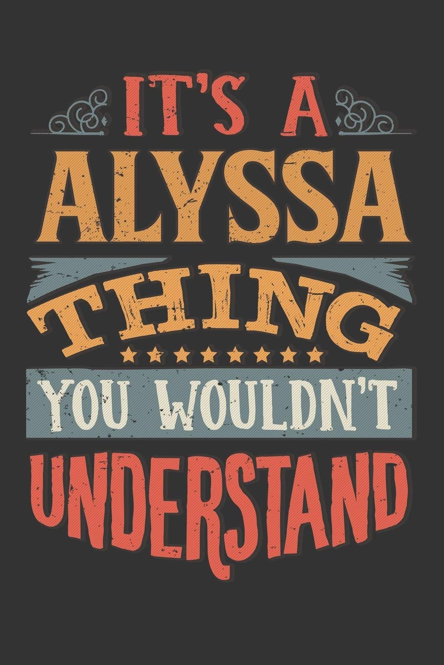 Its A Alyssa Thing You Wouldnt Understand: Alyssa Diary Planner Notebook Journal 6x9 Personalized Customized Gift For Someones Surname Or First Name is Alyssa Essays & Short Stories