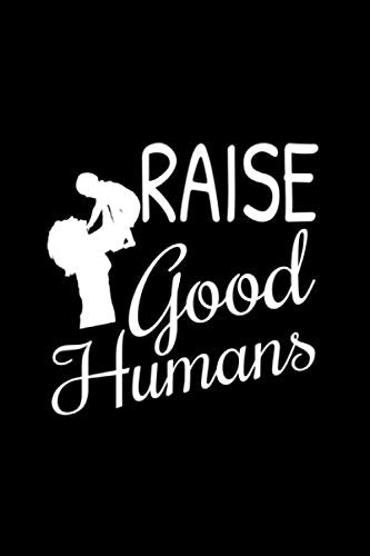 Raise Good Humans: Habit Tracker Template Notebook Journal for Taking Notes, Collecting Memories, or Keeping Ideas and Passwords Secret Parents & Children