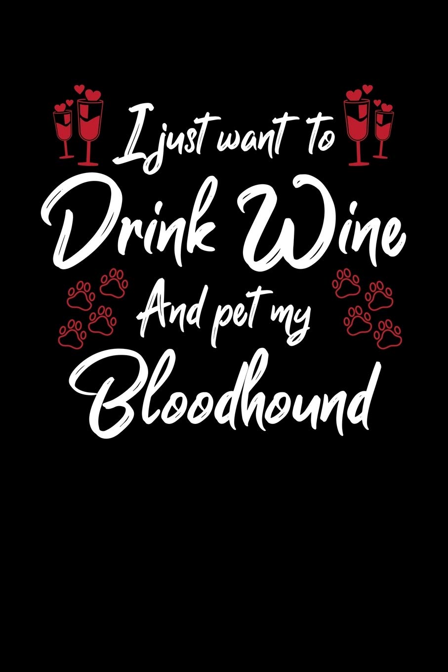 I Just Want To Drink Wine And Pet My Bloodhound: 6x9 inch, Wine Review Journal, 110 Pages Contemporary literature Books