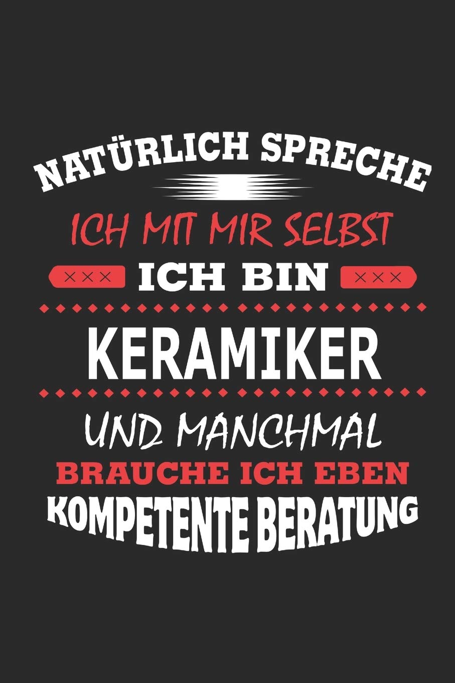 Natürlich spreche ich mit mir selbst Ich bin Keramiker und manchmal brauche ich eben kompetente Beratung: Notizbuch, Geburtstag Geschenk Buch, ... in Form eines Schild bzw. Poster möglich Architecture