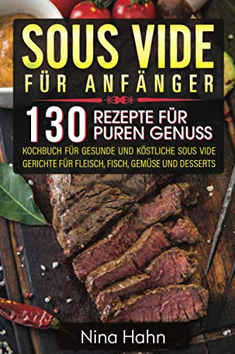 Sous Vide für Anfänger: 130 Rezepte für puren Genuss. Kochbuch für gesunde und köstliche Sous Vide Gerichte für Fleisch, Fisch, Gemüse und Desserts Sheet Music