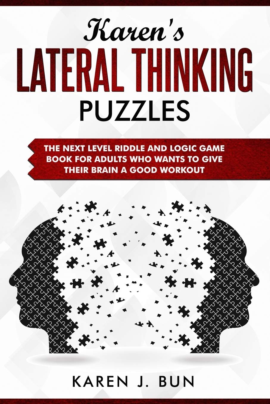 Karen's Lateral Thinking Puzzles: The Next Level Riddle And Logic Game Book For Adults Who Wants To Give Their Brain A Good Workout Leisure & Fun