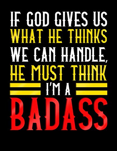 If God Gives Us What He Thinks We Can Handle He Must Think I'm A Badass: A Surgery Recovery And Rehabilitation Gift Journal 8.5x11 150 Pages book