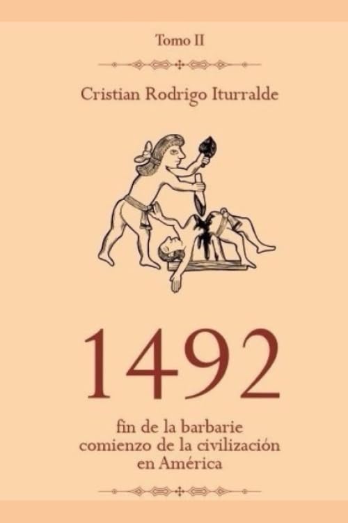 1492: Fin de la barbarie. Comienzo de la Civilización en América. Tomo 2 Politics & History