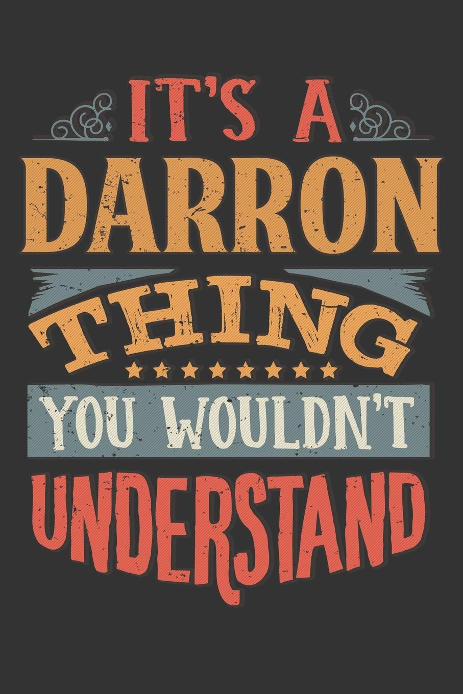 Its A Darron Thing You Wouldnt Understand: Darron Diary Planner Notebook Journal 6x9 Personalized Customized Gift For Someones Surname Or First Name is Darron Essays & Short Stories