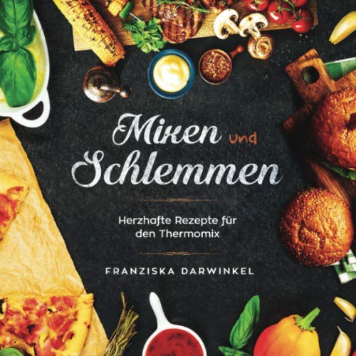 Mixen und Schlemmen: Herzhafte Rezepte für den Thermomix Film, Art & Culture