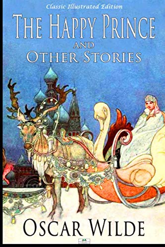 The Happy Prince and Other Stories (Classic Illustrated Edition) Fairy Tales & Legends