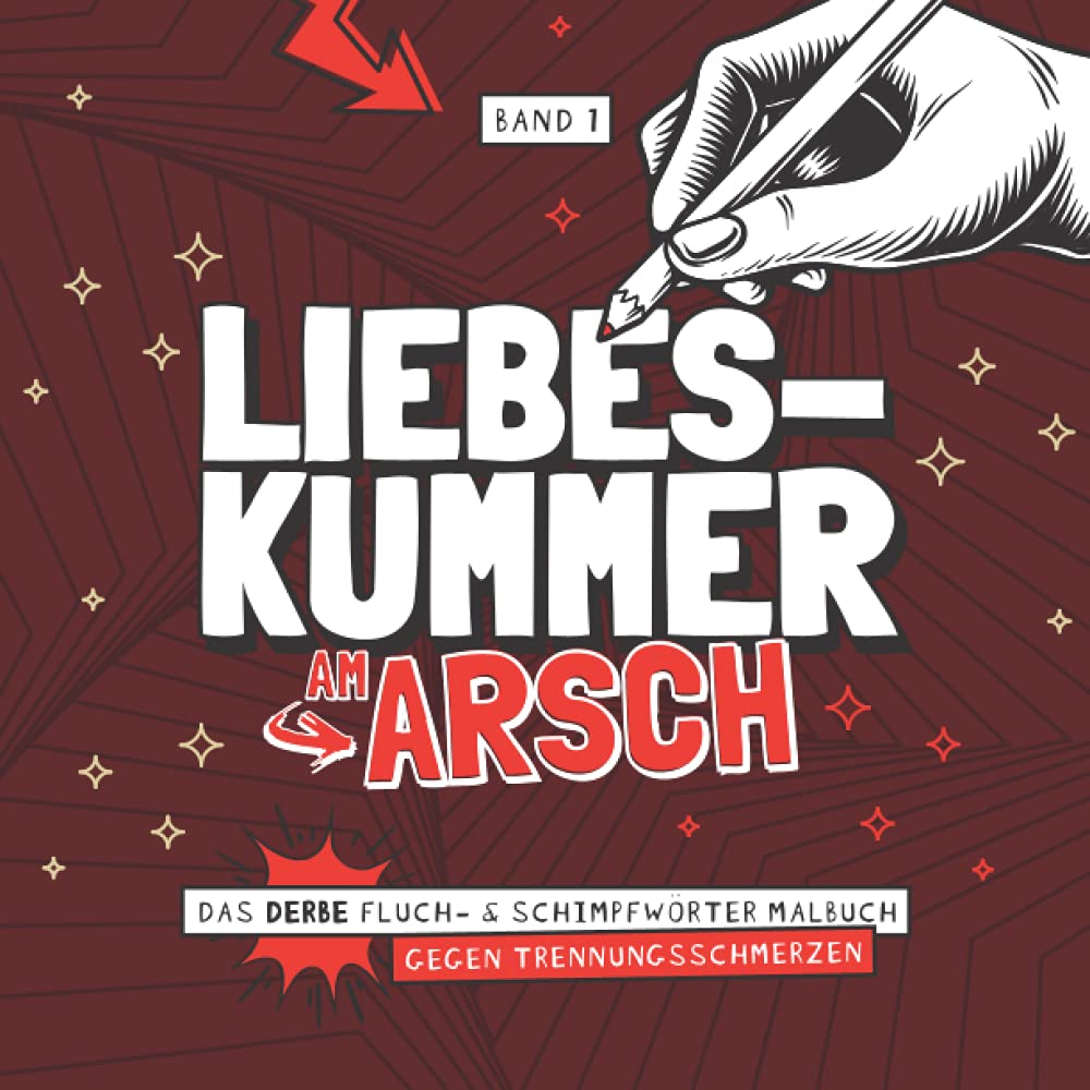 Liebeskummer am Arsch - Das derbe Fluch- & Schimpfwörter Malbuch gegen Trennungsschmerzen - Band 1: Das böse Ausmalbuch mit fiesen Sprüchen für ... Geschenk zur Scheidung I 21x21 cm I 64 Seiten Film, Art & Culture