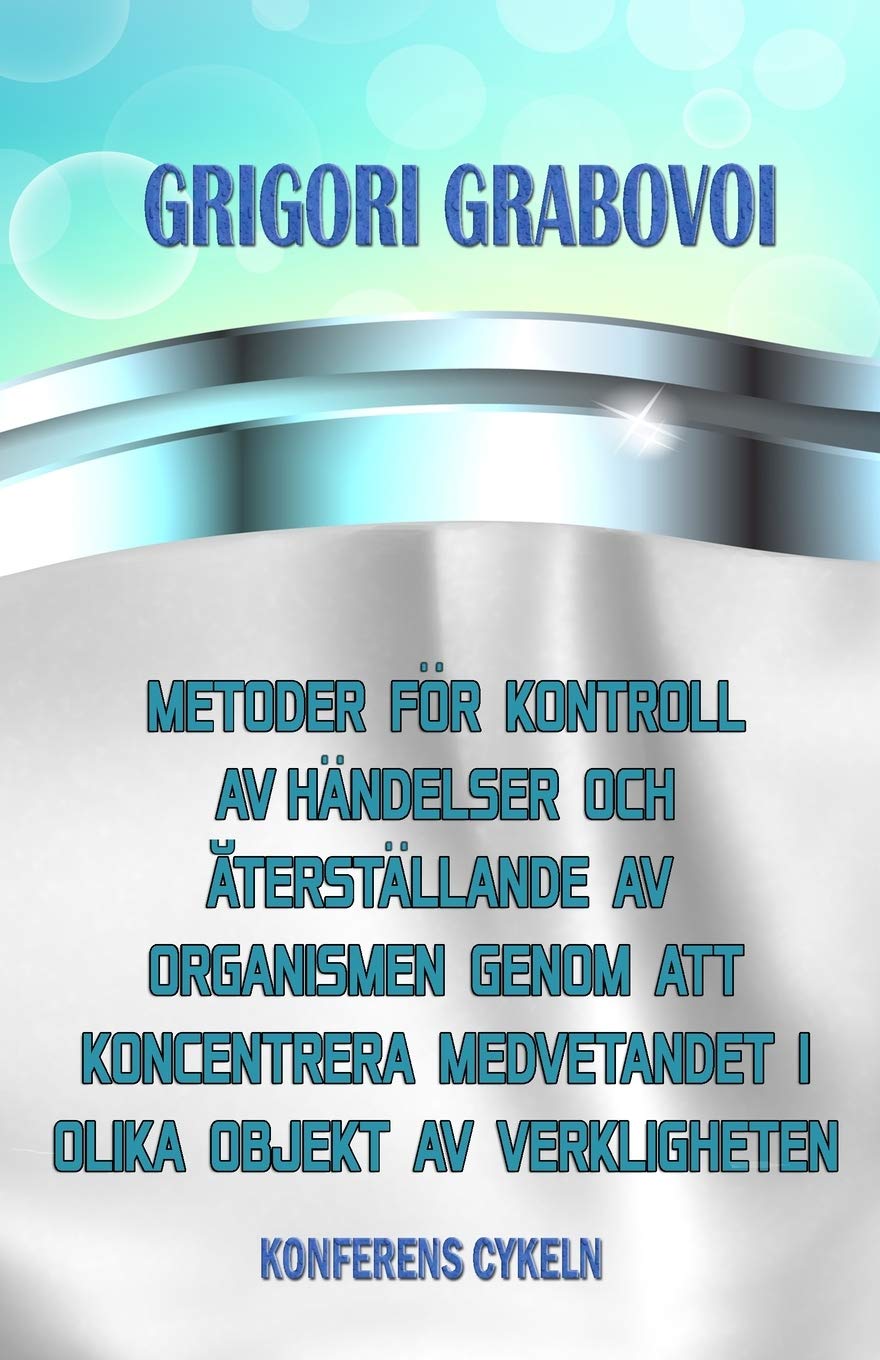METODER FÖR KONTROLL AV HÄNDELSER OCH ÅTERSTÄLLANDE AV ORGANISMEN GENOM ATT KONCENTRERA MEDVETANDET I OLIKA OBJEKT AV VERKLIGHETEN Lifestyle