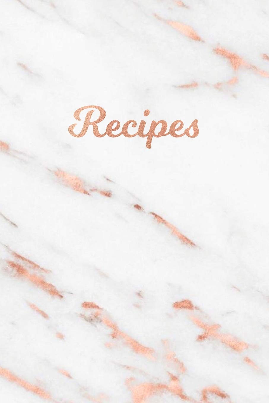 Recipes: Blank Recipe Book, Custom Cookbook for your Favorite Recipes - White Grey Marble and Rose Gold (6 x 9 - 100 pages) Cooking & Enjoying