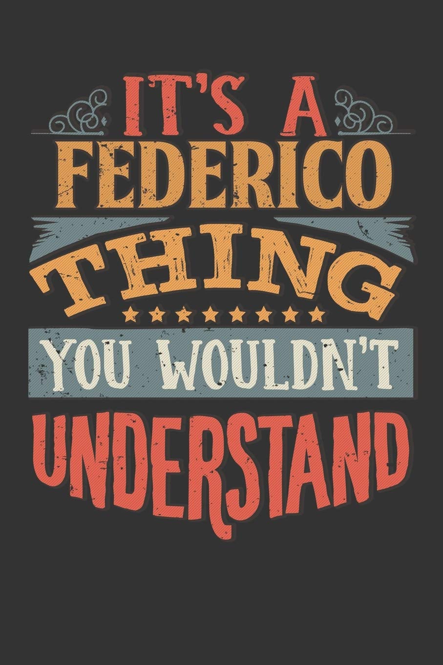 Its A Federico Thing You Wouldnt Understand: Federico Diary Planner Notebook Journal 6x9 Personalized Customized Gift For Someones Surname Or First Name is Federico book