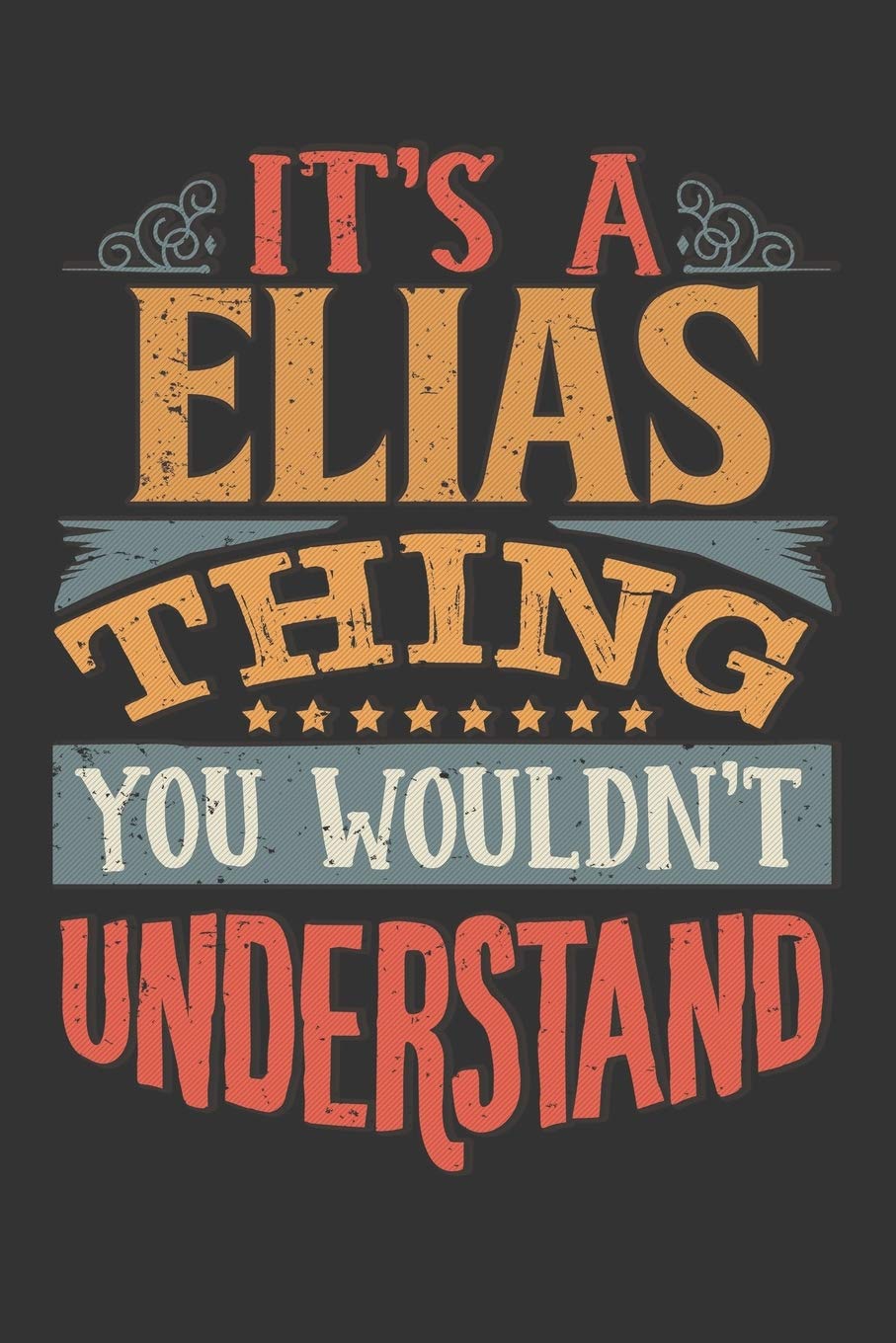 Its A Elias Thing You Wouldnt Understand: Elias Diary Planner Notebook Journal 6x9 Personalized Customized Gift For Someones Surname Or First Name is Elias book