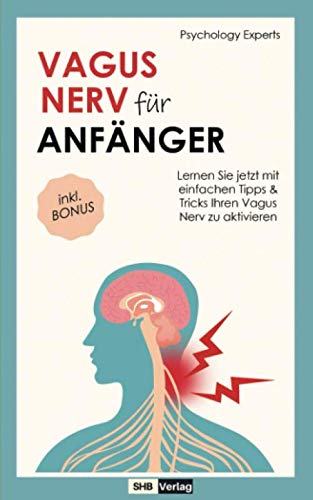 Vagus Nerv für Anfänger: Dieses Vagus Nerv Buch enthüllt die wichtigsten Erkenntnisse über den Nervus Vagus! Lernen Sie jetzt mit einfachen Tipps & Tricks Ihren Vagus Nerv zu aktivieren inkl. BONUS Medicine