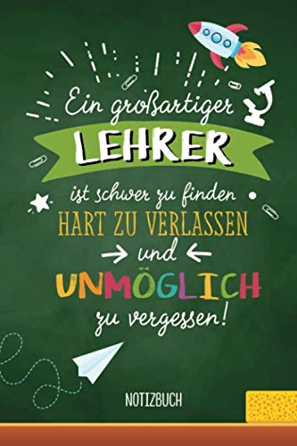Ein großartiger Lehrer ist schwer zu finden, hart zu verlassen und unmöglich zu vergessen: A5 Notizbuch als Geschenk für Lehrer | Abschiedsgeschenk ... Danke sagen, Grundschullehrer oder Abschied Study Guides