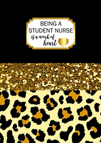 Being a Student Nurse is a Work of Heart: A4 Nursing Trainee Gift Notebook Black and Gold Leopard Print Design Cover Blank Lined Interior Medicine
