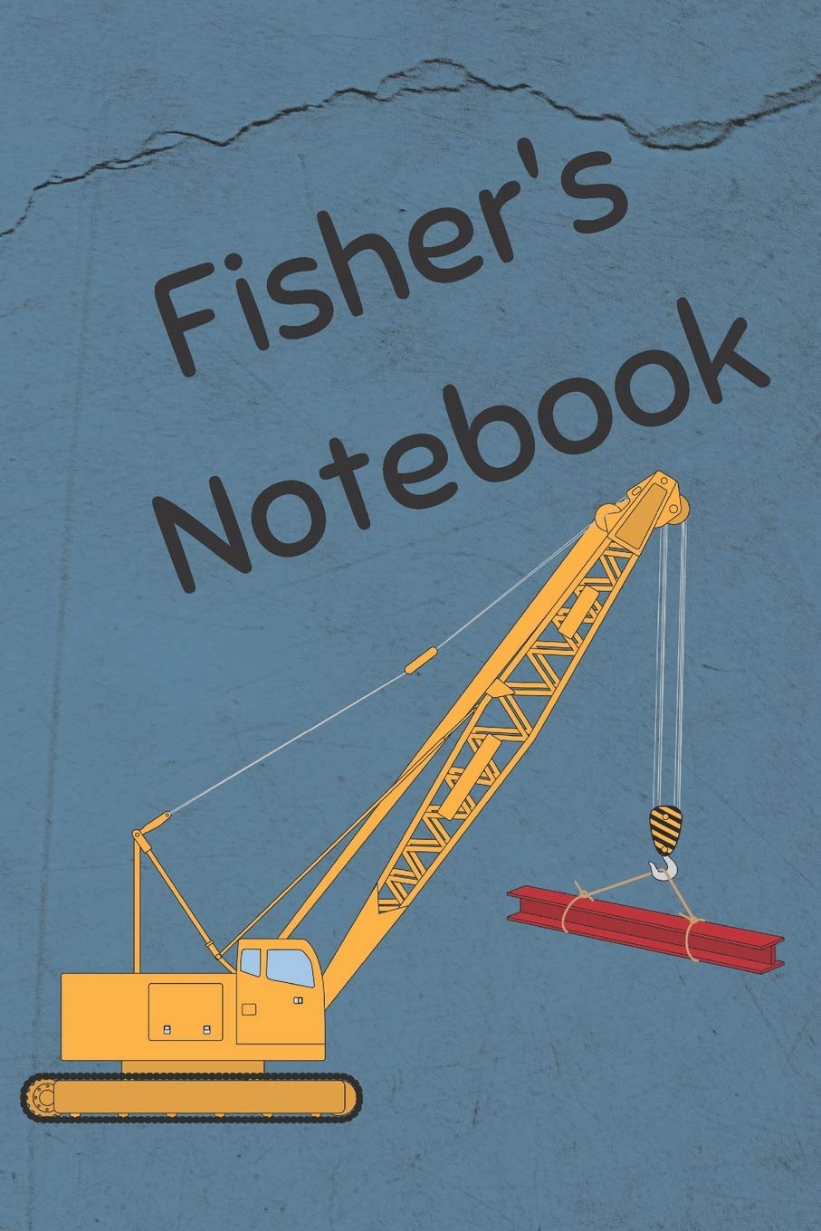 Fisher's Notebook: Heavy Equipment Crane Cover 6x9" 200 pages personalized journal/notebook/diary (JR Journals and Notebooks for Fisher, Band 2) Books