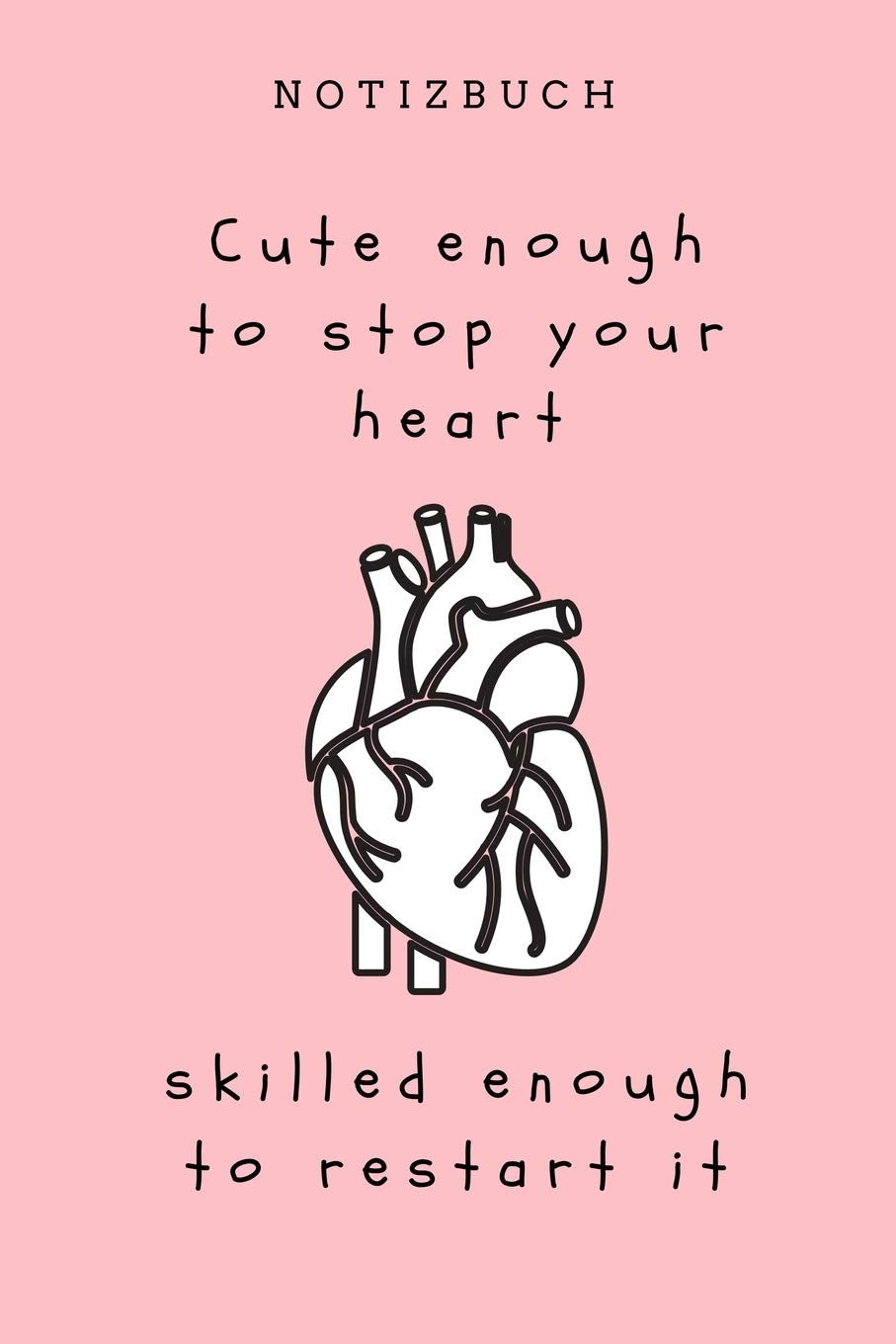 Notizbuch Cute enough to stop your heart skilled enough to restart it: A5 Notizbuch KARIERT witziger Spruch für zukünftige Ärzte | Medizinstudium | ... Mediziner Tagebuch | Physikum | Studienbeginn Medicine