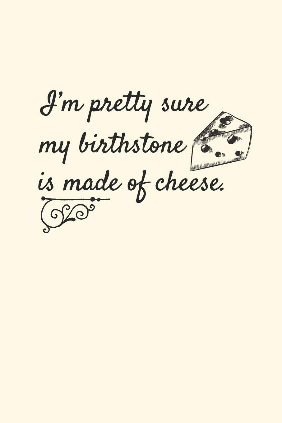 I'm Pretty Sure My Birthstone Is Made Of Cheese: 2019-2020 Academic Year Planner, Datebook, And Homework Scheduler For Middle And High School Students, Teachers, And Busy Moms Cooking & Enjoying