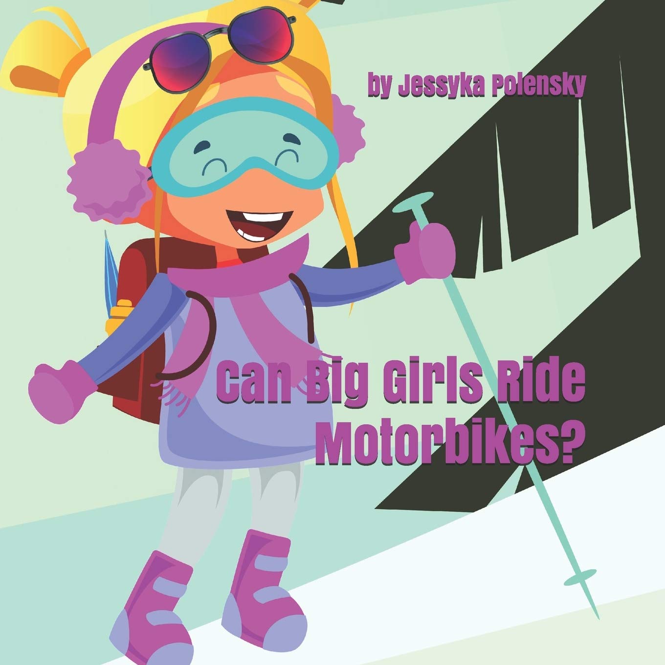 Can Big Girls Ride Motorbikes?: Why shouldn't girls chase their big dreams, too? Non-fiction