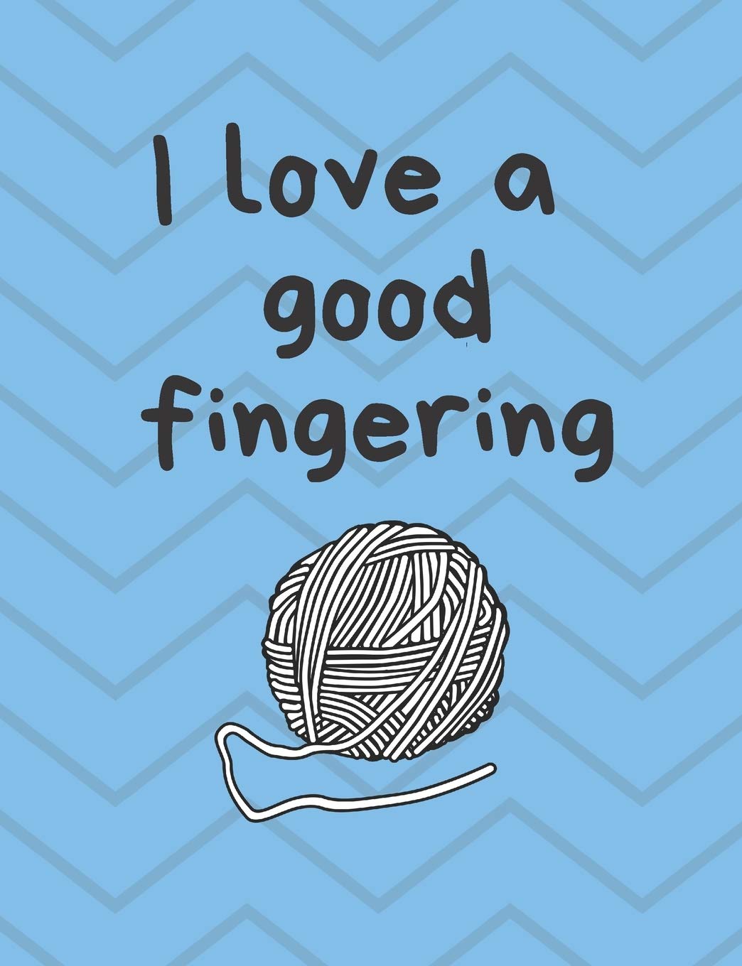 I Love a Good Fingering: Composition Notebook | 150 page, college ruled journal, softcover, paperback | Funny, modern notebook for yarn lovers, knitters, crocheters and fiber artists Hobbies & Crafts